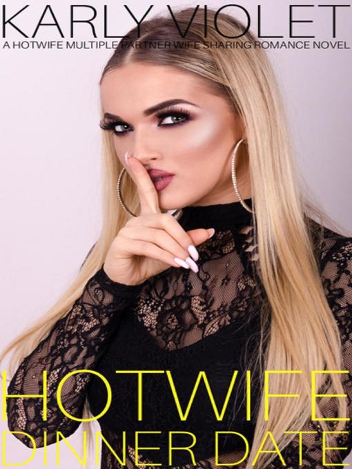 Title details for Hotwife Dinner Date--A Hotwife Multiple Partner Wife Sharing Romance Novel by Karly Violet - Wait list
